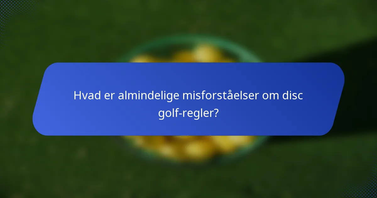 Hvad er almindelige misforståelser om disc golf-regler?