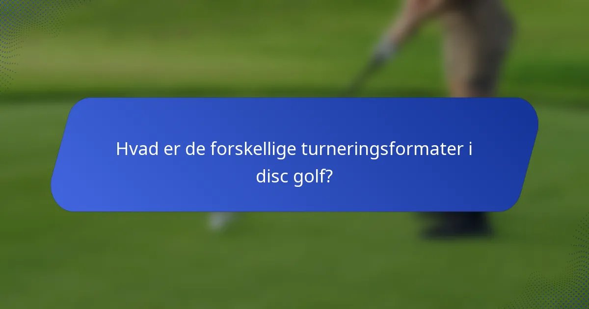Hvad er de forskellige turneringsformater i disc golf?