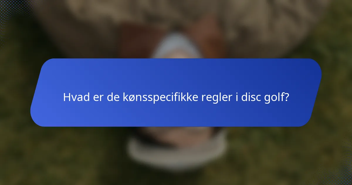 Hvad er de kønsspecifikke regler i disc golf?