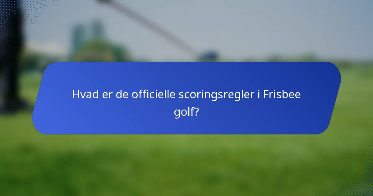 Hvad er de officielle scoringsregler i Frisbee golf?