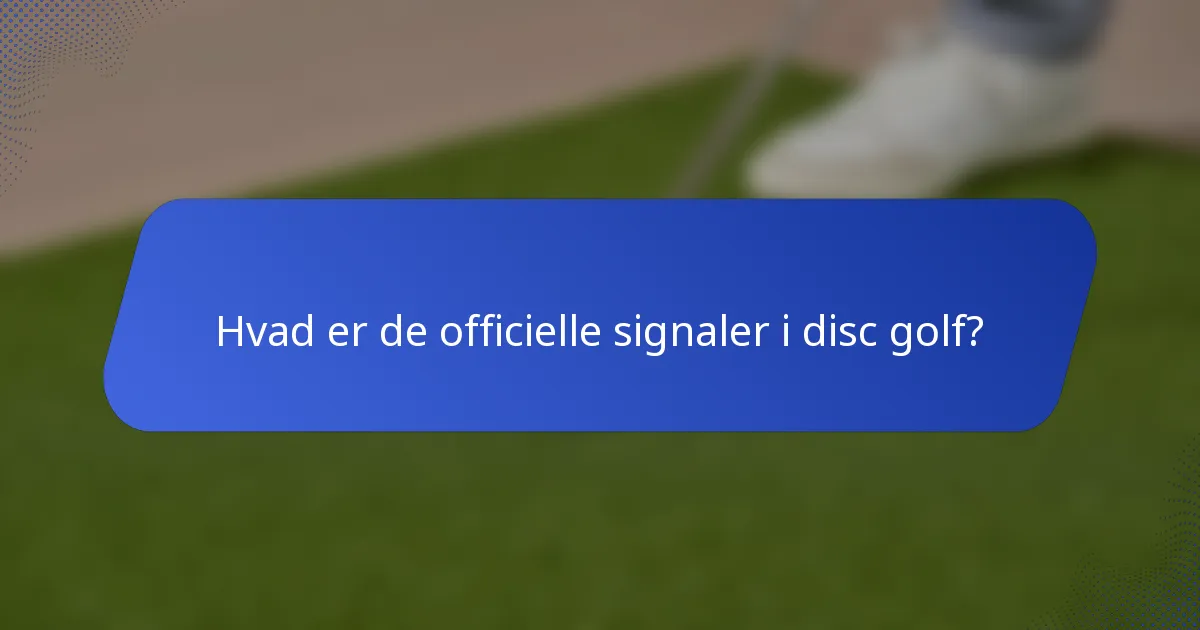 Hvad er de officielle signaler i disc golf?