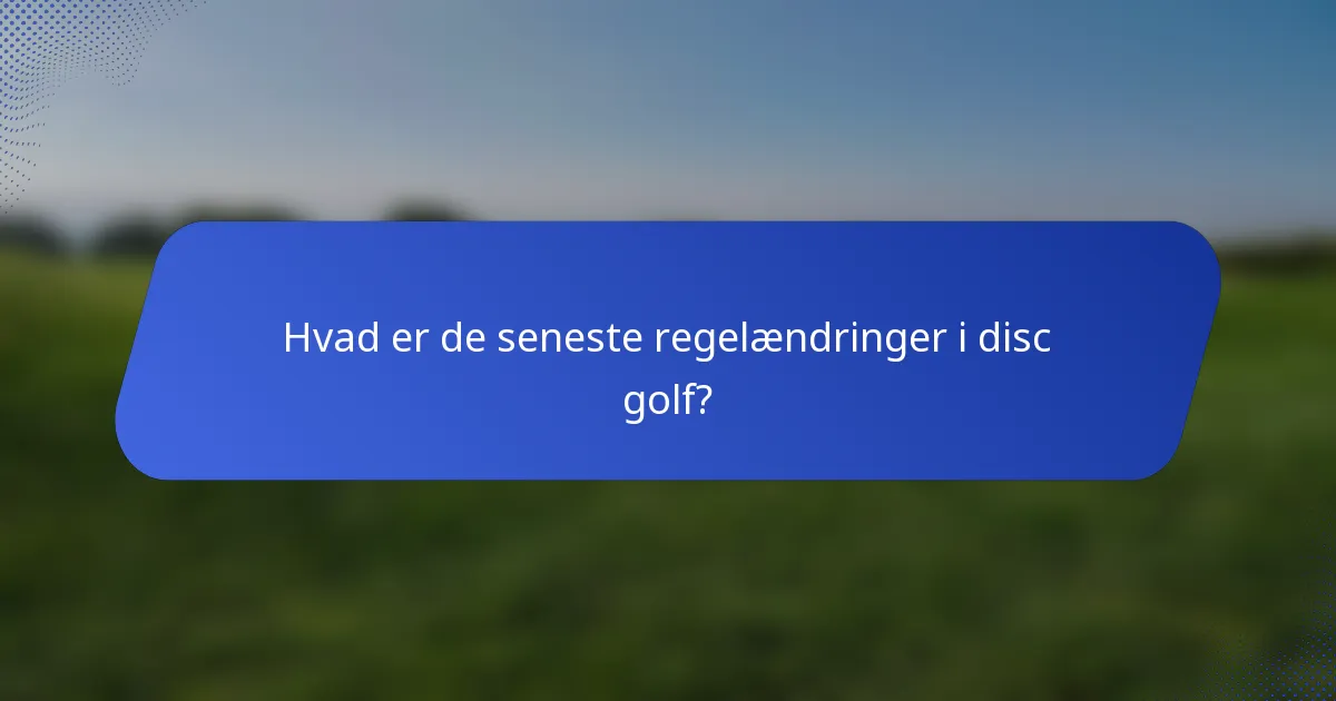Hvad er de seneste regelændringer i disc golf?