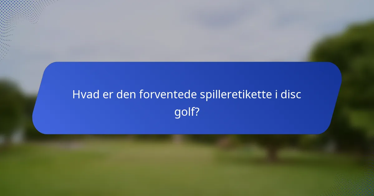 Hvad er den forventede spilleretikette i disc golf?