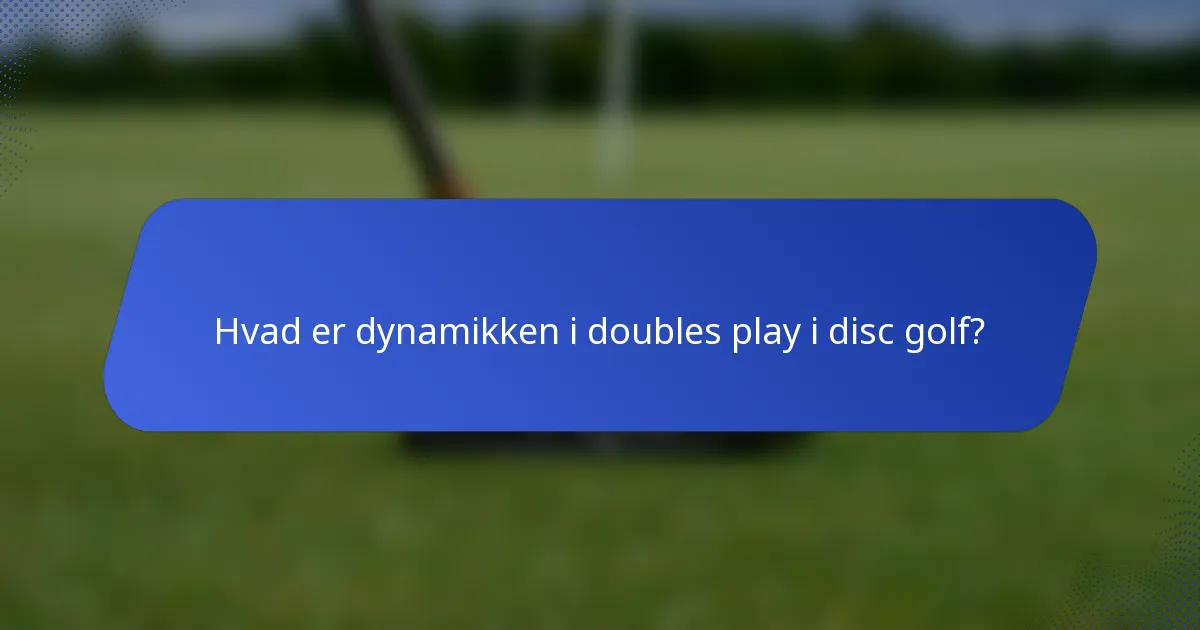 Hvad er dynamikken i doubles play i disc golf?
