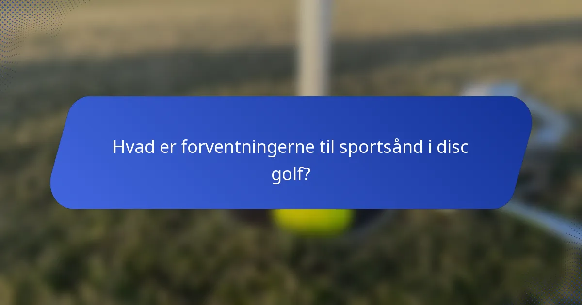 Hvad er forventningerne til sportsånd i disc golf?