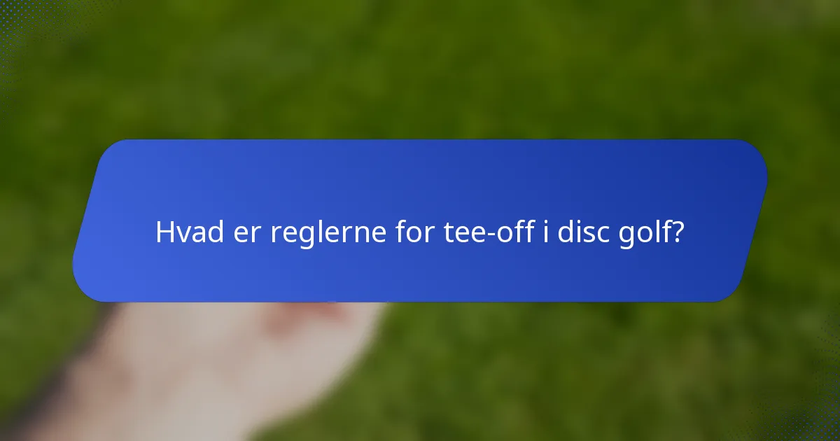 Hvad er reglerne for tee-off i disc golf?