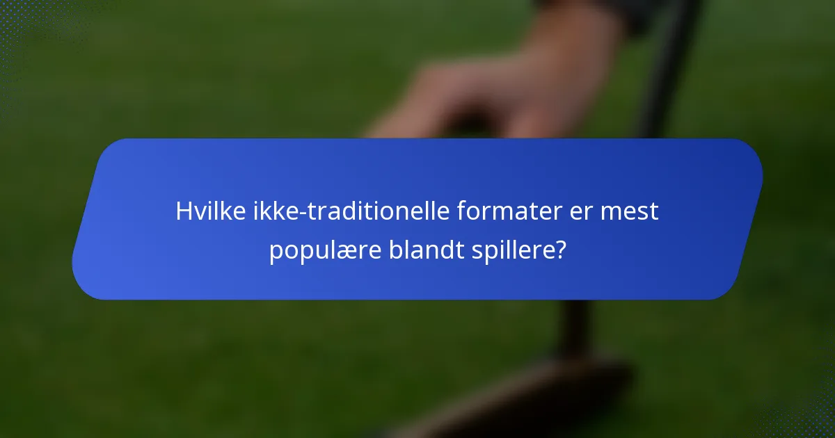 Hvilke ikke-traditionelle formater er mest populære blandt spillere?