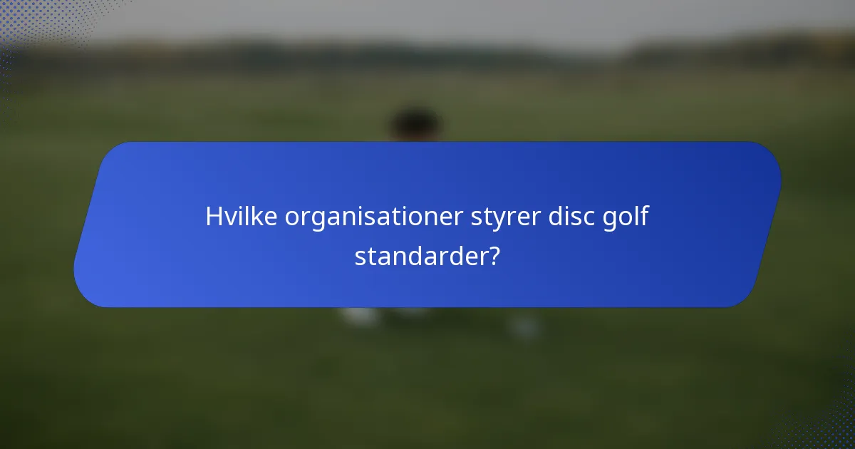 Hvilke organisationer styrer disc golf standarder?