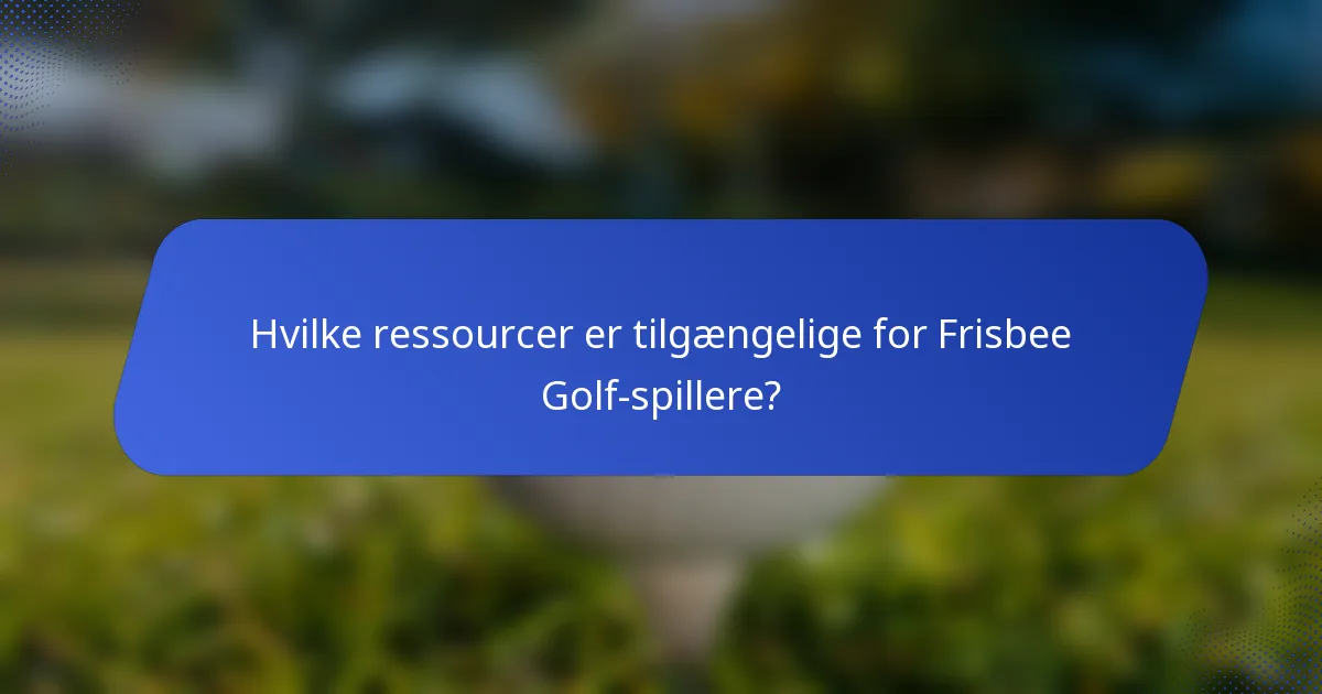 Hvilke ressourcer er tilgængelige for Frisbee Golf-spillere?