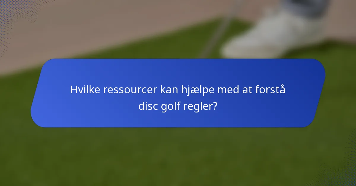 Hvilke ressourcer kan hjælpe med at forstå disc golf regler?