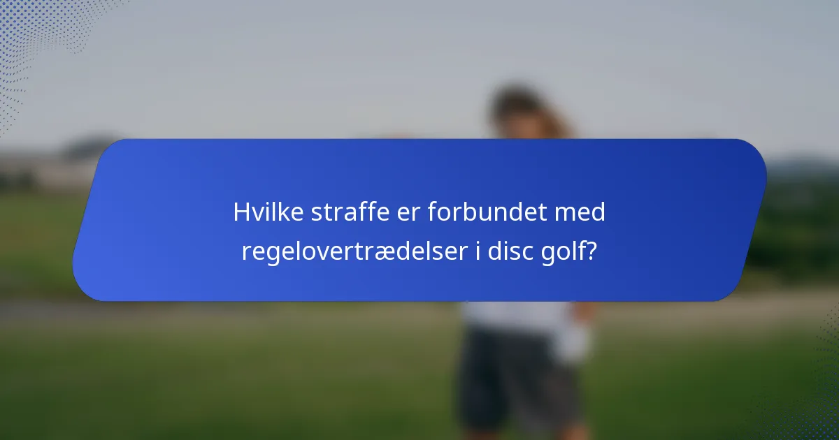 Hvilke straffe er forbundet med regelovertrædelser i disc golf?