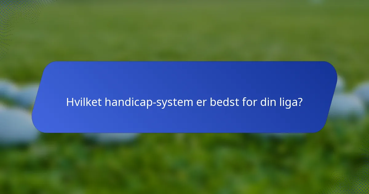 Hvilket handicap-system er bedst for din liga?