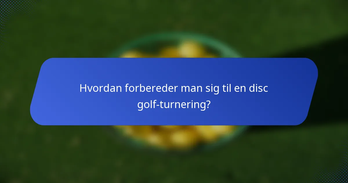 Hvordan forbereder man sig til en disc golf-turnering?
