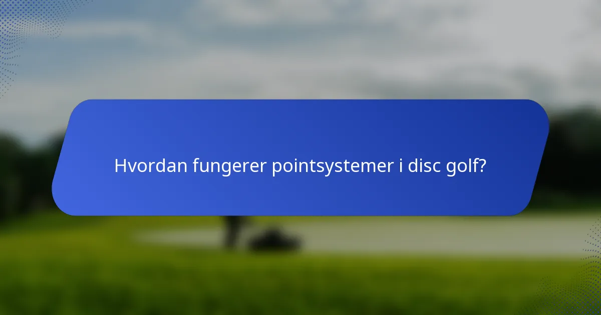Hvordan fungerer pointsystemer i disc golf?