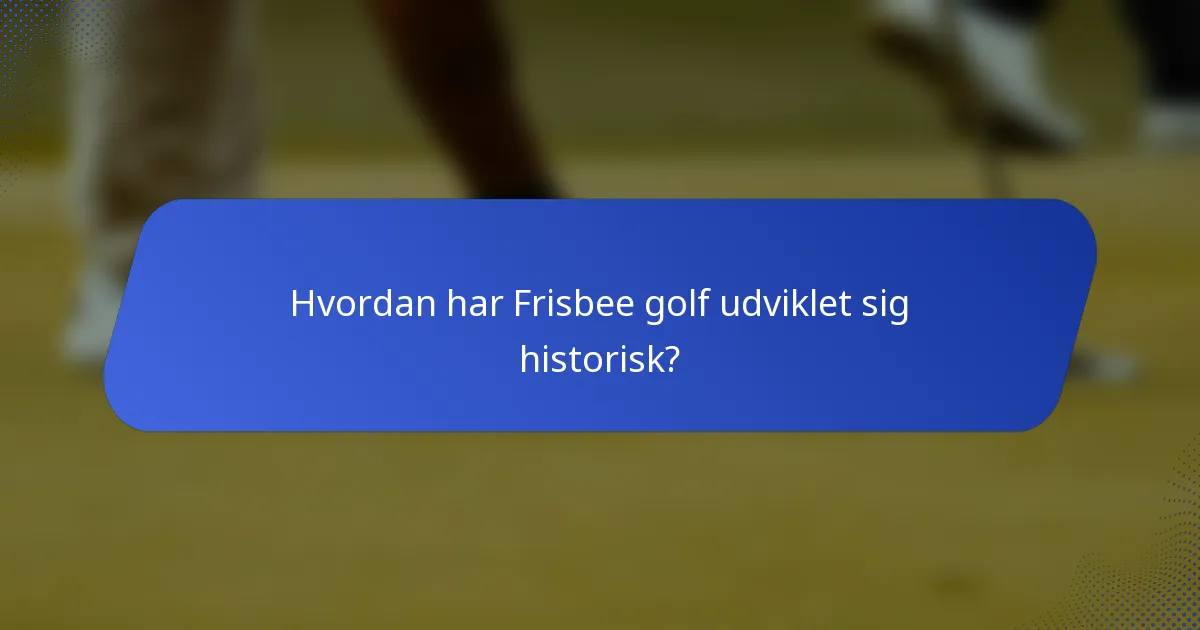 Hvordan har Frisbee golf udviklet sig historisk?