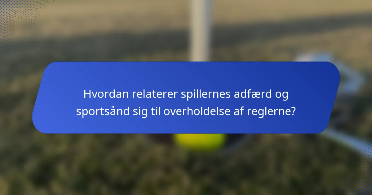 Hvordan relaterer spillernes adfærd og sportsånd sig til overholdelse af reglerne?
