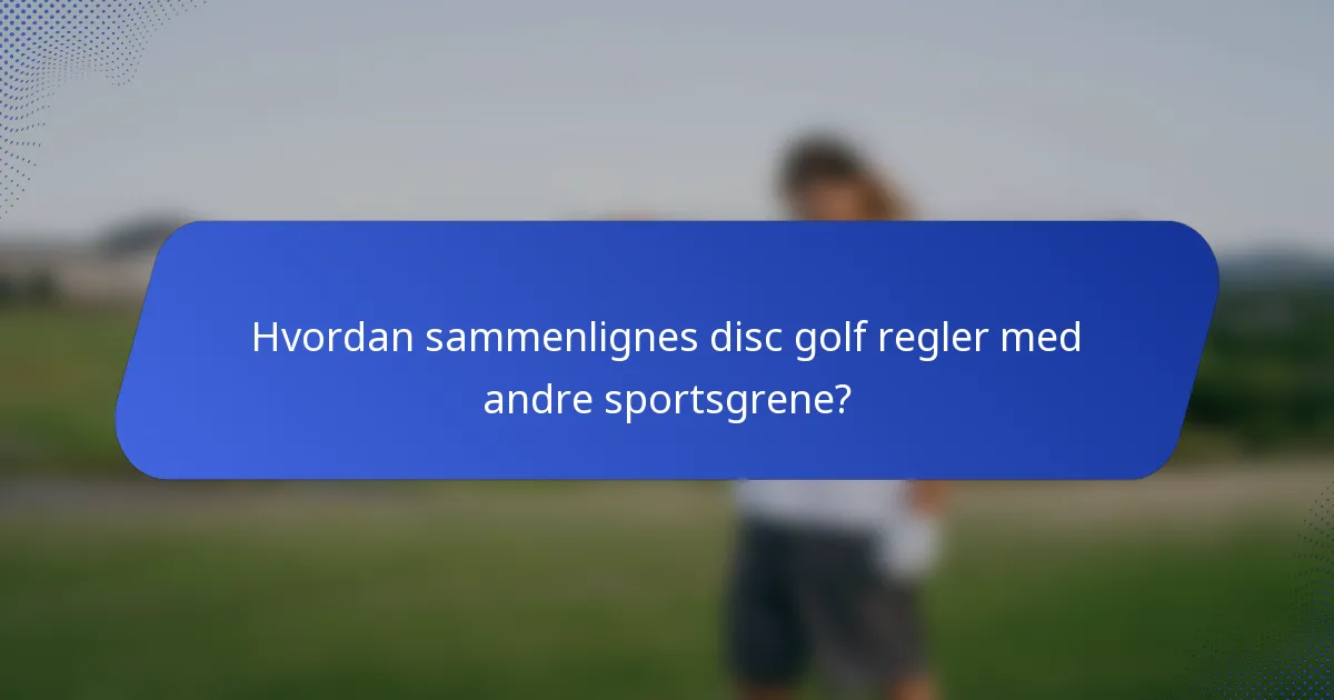 Hvordan sammenlignes disc golf regler med andre sportsgrene?