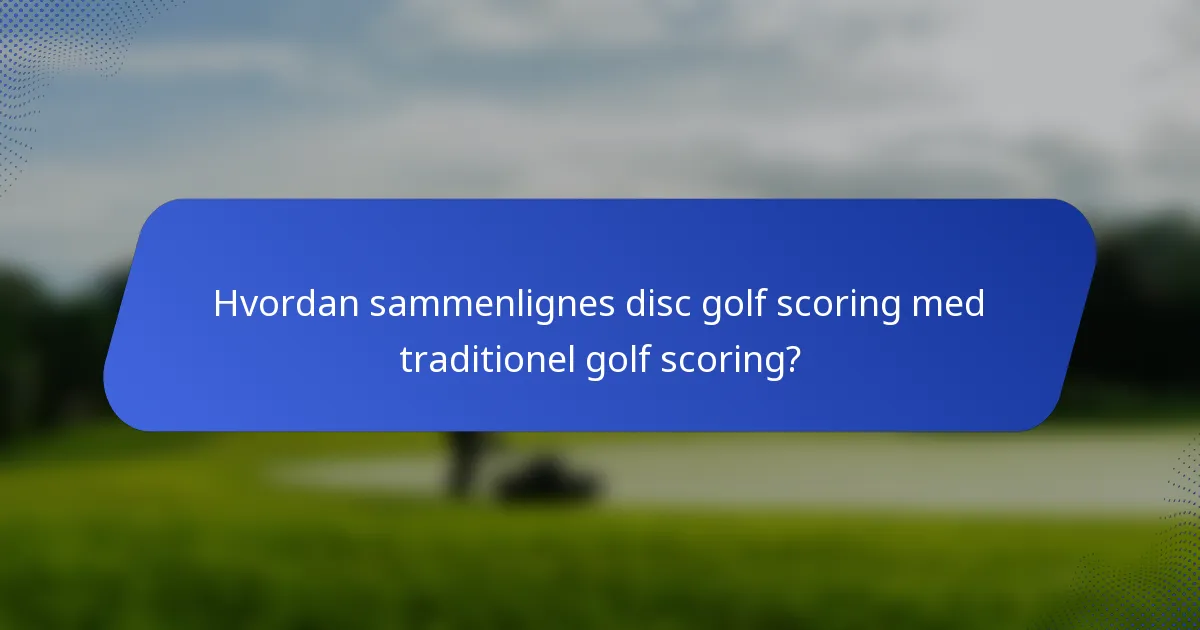 Hvordan sammenlignes disc golf scoring med traditionel golf scoring?