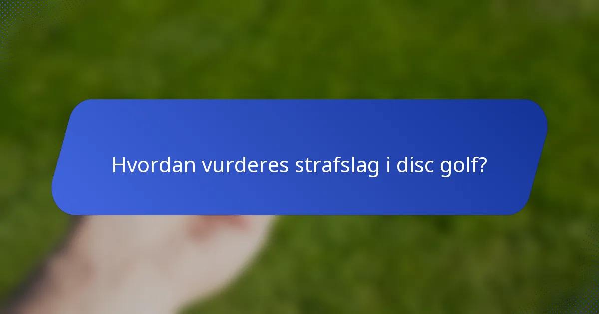 Hvordan vurderes strafslag i disc golf?